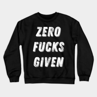 ZERO FUCKS GIVEN - Sarcastic Quote Crewneck Sweatshirt